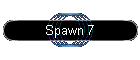 Spawn 7