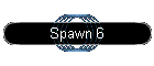 Spawn 6