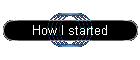 How I started